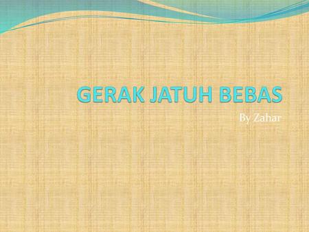 GERAK JATUH BEBAS By Zahar.