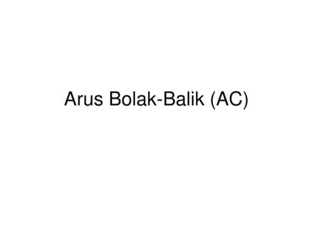 Arus Bolak-Balik (AC).