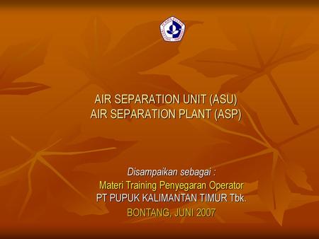 AIR SEPARATION UNIT (ASU) AIR SEPARATION PLANT (ASP)