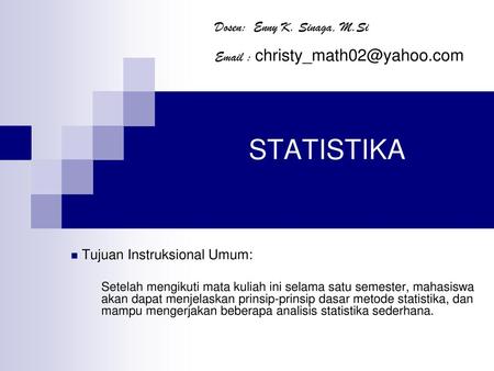 STATISTIKA Dosen: Enny K. Sinaga, M.Si