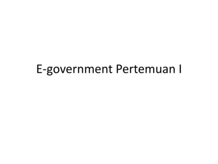 E-government Pertemuan I