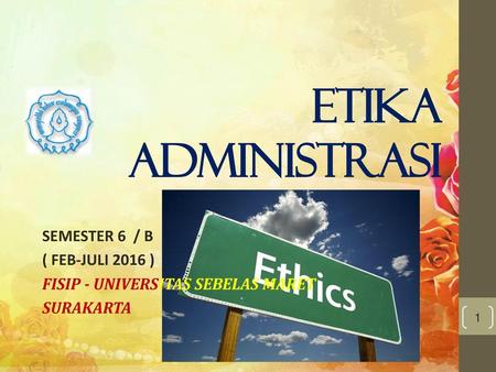 ETIKA ADMINISTRASI SEMESTER 6 / B ( FEB-JULI 2016 )