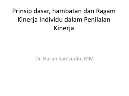 Prinsip dasar, hambatan dan Ragam Kinerja Individu dalam Penilaian Kinerja Dr. Harun Samsudin, MM.