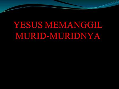 YESUS MEMANGGIL MURID-MURIDNYA