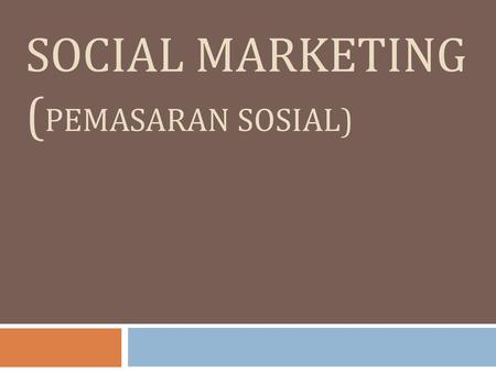 SOCIAL MARKETING (PEMASARAN SOSIAL)