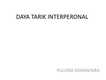 DAYA TARIK INTERPERONAL