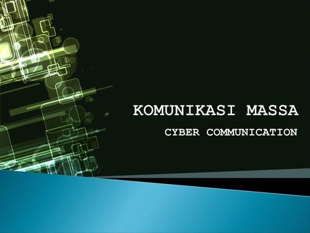 KOMUNIKASI MASSA CYBER COMMUNICATION.