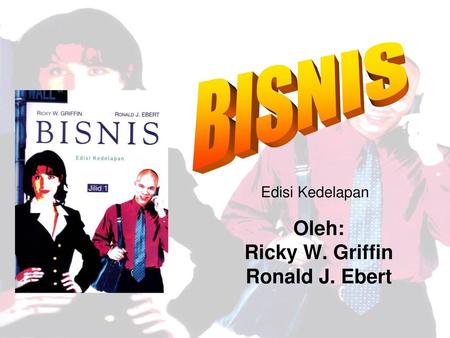 Oleh: Ricky W. Griffin Ronald J. Ebert