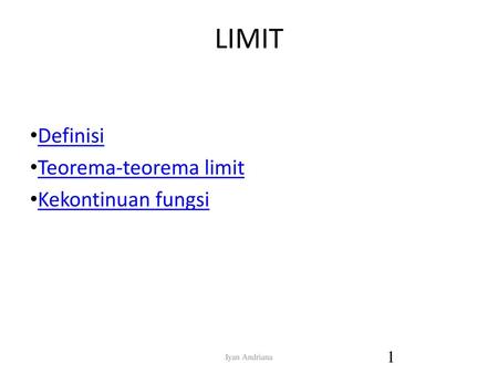 LIMIT Definisi Teorema-teorema limit Kekontinuan fungsi Iyan Andriana.