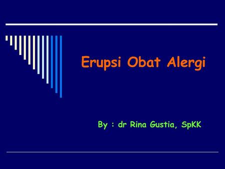 Erupsi Obat Alergi By : dr Rina Gustia, SpKK.