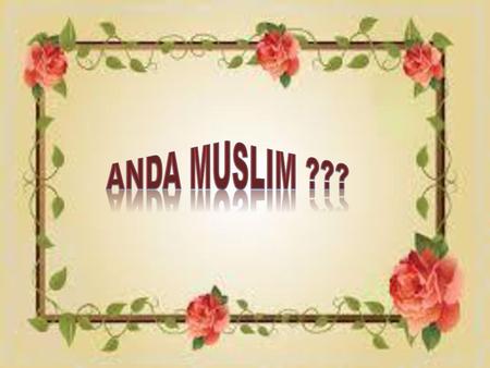 Anda Muslim ???.