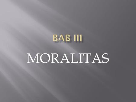 Bab III MORALITAS.