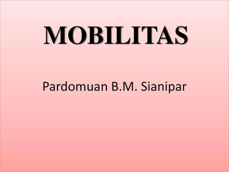 Pardomuan B.M. Sianipar MOBILITAS.