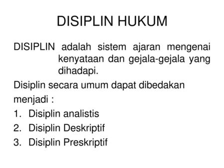 DISIPLIN HUKUM DISIPLIN adalah sistem ajaran mengenai 		kenyataan dan gejala-gejala yang 		dihadapi. Disiplin secara umum dapat dibedakan menjadi : Disiplin.