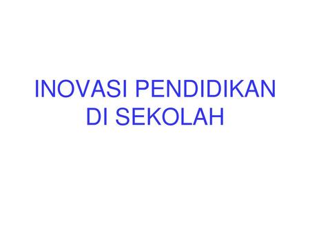 INOVASI PENDIDIKAN DI SEKOLAH