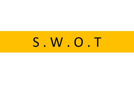 S . W . O . T.