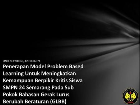 UNIK SETYORINI, 4201406574 Penerapan Model Problem Based Learning Untuk Meningkatkan Kemampuan Berpikir Kritis Siswa SMPN 24 Semarang Pada Sub Pokok Bahasan.