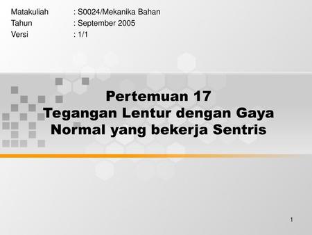 Pertemuan 17 Tegangan Lentur dengan Gaya Normal yang bekerja Sentris