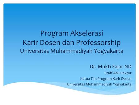 Dr. Mukti Fajar ND Staff Ahli Rektor Ketua Tim Program Karir Dosen