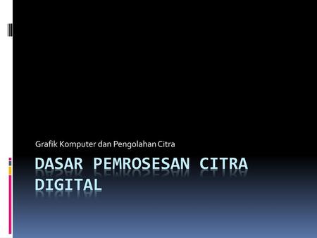 Dasar Pemrosesan Citra Digital