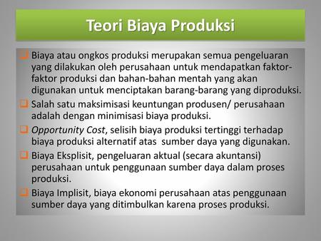 Teori Biaya Produksi Biaya atau ongkos produksi merupakan semua pengeluaran yang dilakukan oleh perusahaan untuk mendapatkan faktor-faktor produksi dan.