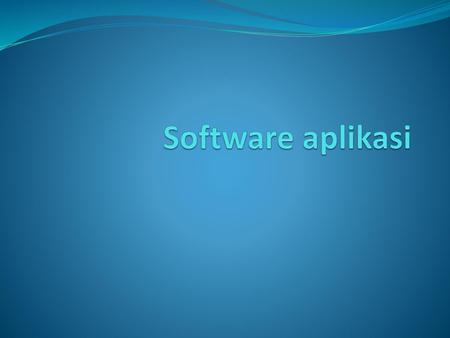 Software aplikasi.