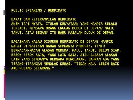 PUBLIC SPEAKING / BERPIDATO   Bakat dan keterampilan Berpidato Aneh tapi nyata. Itulah kenyataan yang hampir selalu terjadi. Mengapa orang enggan duduk.