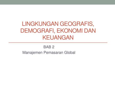 Lingkungan geografis, demografi, ekonomi dan keuangan