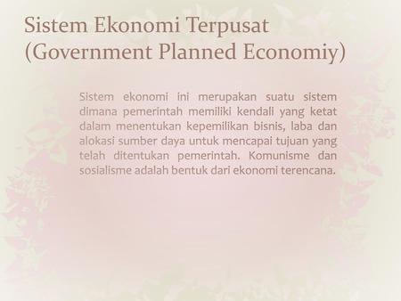 Sistem Ekonomi Terpusat (Government Planned Economiy)
