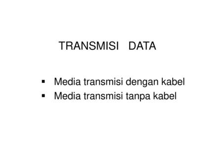 TRANSMISI DATA Media transmisi dengan kabel