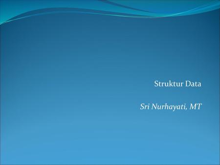 Struktur Data Sri Nurhayati, MT