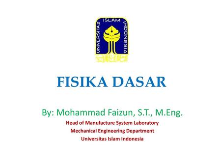 FISIKA DASAR By: Mohammad Faizun, S.T., M.Eng.