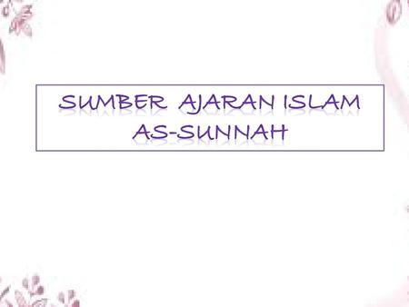 SUMBER AJARAN ISLAM AS-SUNNAH