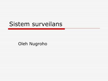 Sistem surveilans Oleh Nugroho.