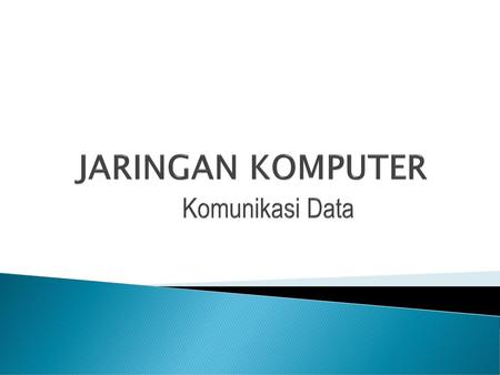 JARINGAN KOMPUTER Komunikasi Data.