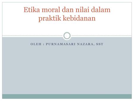 Etika moral dan nilai dalam praktik kebidanan