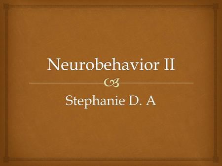 Neurobehavior II Stephanie D. A.