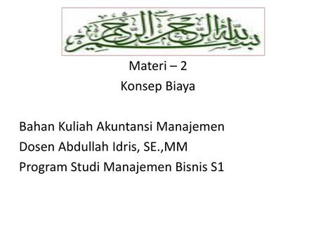 Materi – 2 Konsep Biaya Bahan Kuliah Akuntansi Manajemen Dosen Abdullah Idris, SE.,MM Program Studi Manajemen Bisnis S1.