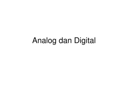 Analog dan Digital.