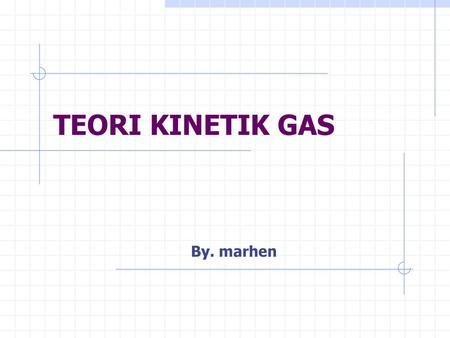 TEORI KINETIK GAS By. marhen.