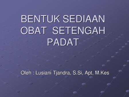 BENTUK SEDIAAN OBAT SETENGAH PADAT