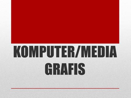 KOMPUTER/MEDIA GRAFIS