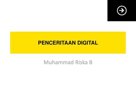 PENCERITAAN DIGITAL Muhammad Riska B.