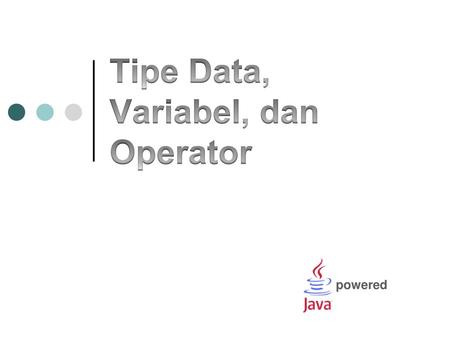 Tipe Data, Variabel, dan Operator