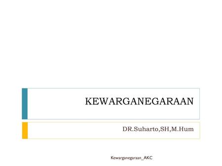KEWARGANEGARAAN DR.Suharto,SH,M.Hum Kewarganegaraan_AKC.