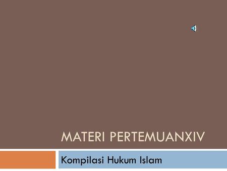 Materi PertemuanXIV Kompilasi Hukum Islam.