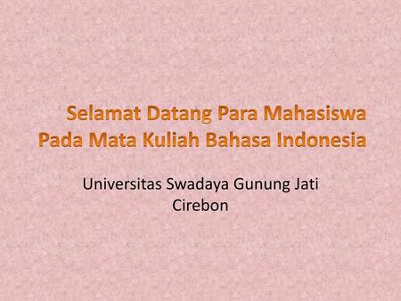 Selamat Datang Para Mahasiswa Pada Mata Kuliah Bahasa Indonesia