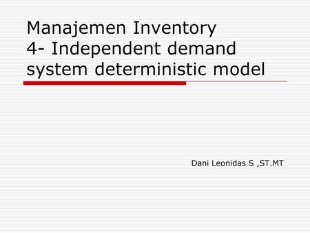 Manajemen Inventory 4- Independent demand system deterministic model