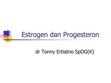 Estrogen dan Progesteron