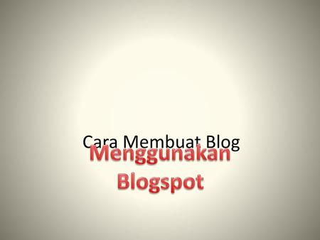 Cara Membuat Blog Menggunakan Blogspot.